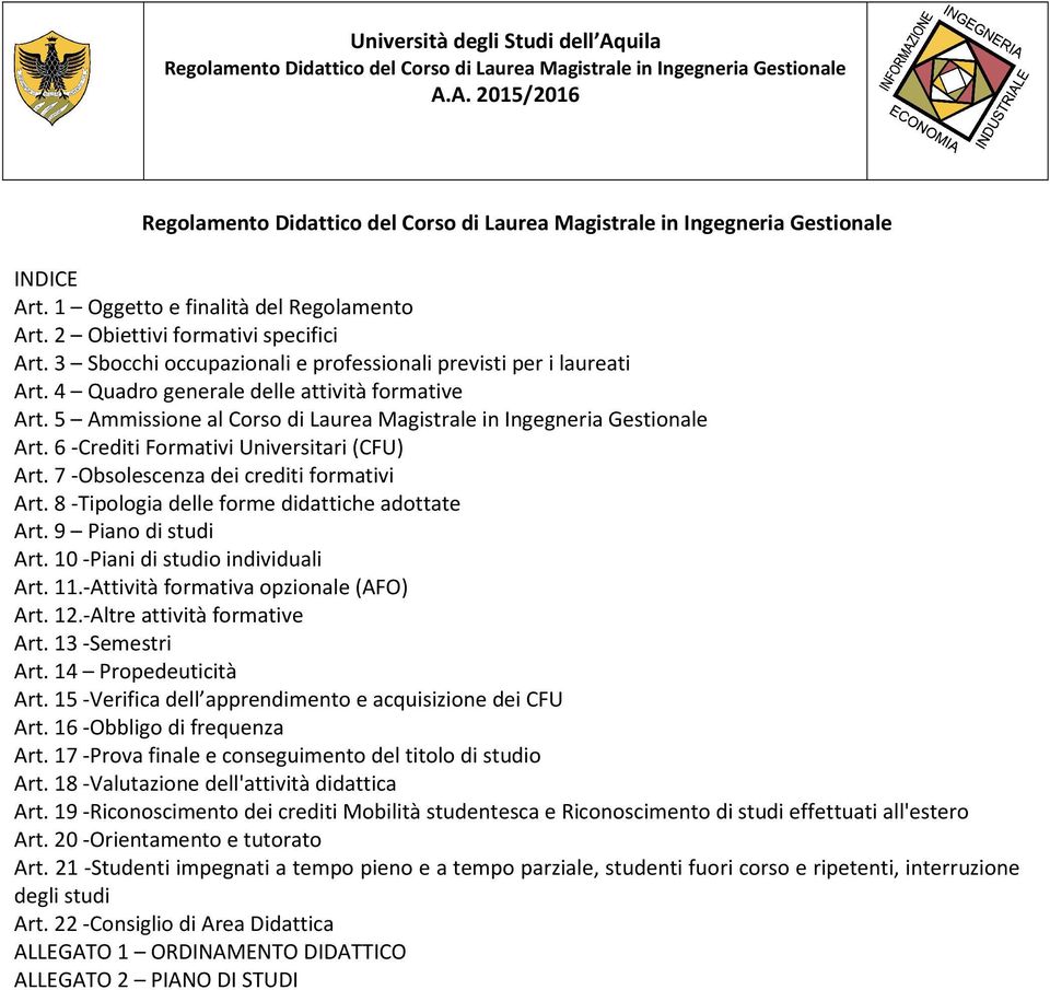 7 -Obsolescenza dei crediti formativi Art. 8 -Tipologia delle forme didattiche adottate Art. 9 Piano di studi Art. 10 -Piani di studio individuali Art. 11.-Attività formativa opzionale (AFO) Art. 12.