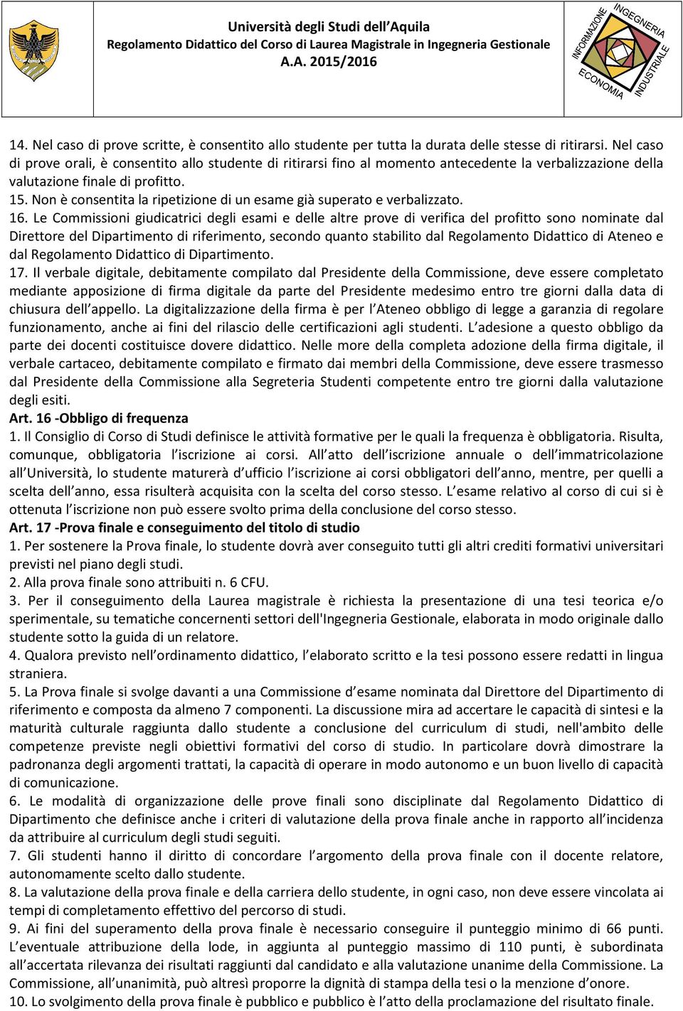 Non è consentita la ripetizione di un esame già superato e verbalizzato. 16.