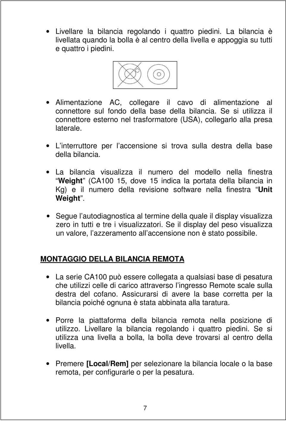 L interruttore per l accensione si trova sulla destra della base della bilancia.