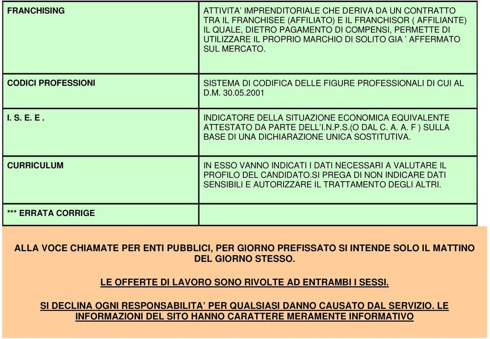 E. INDICATORE DELLA SITUAZIONE ECONOMICA EQUIVALENTE ATTESTATO DA PARTE DELL I.P.S.(O DAL C. A. A. F ) SULLA BASE DI UNA DICHIARAZIONE UNICA SOSTITUTIVA.