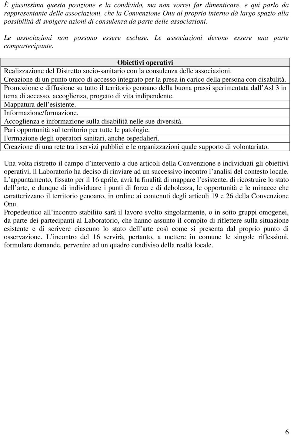 Obiettivi operativi Realizzazione del Distretto socio-sanitario con la consulenza delle associazioni.