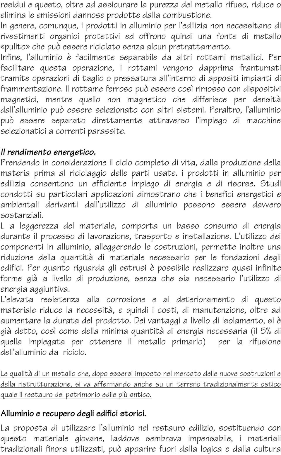 pretrattamento. Infine, l alluminio è facilmente separabile da altri rottami metallici.