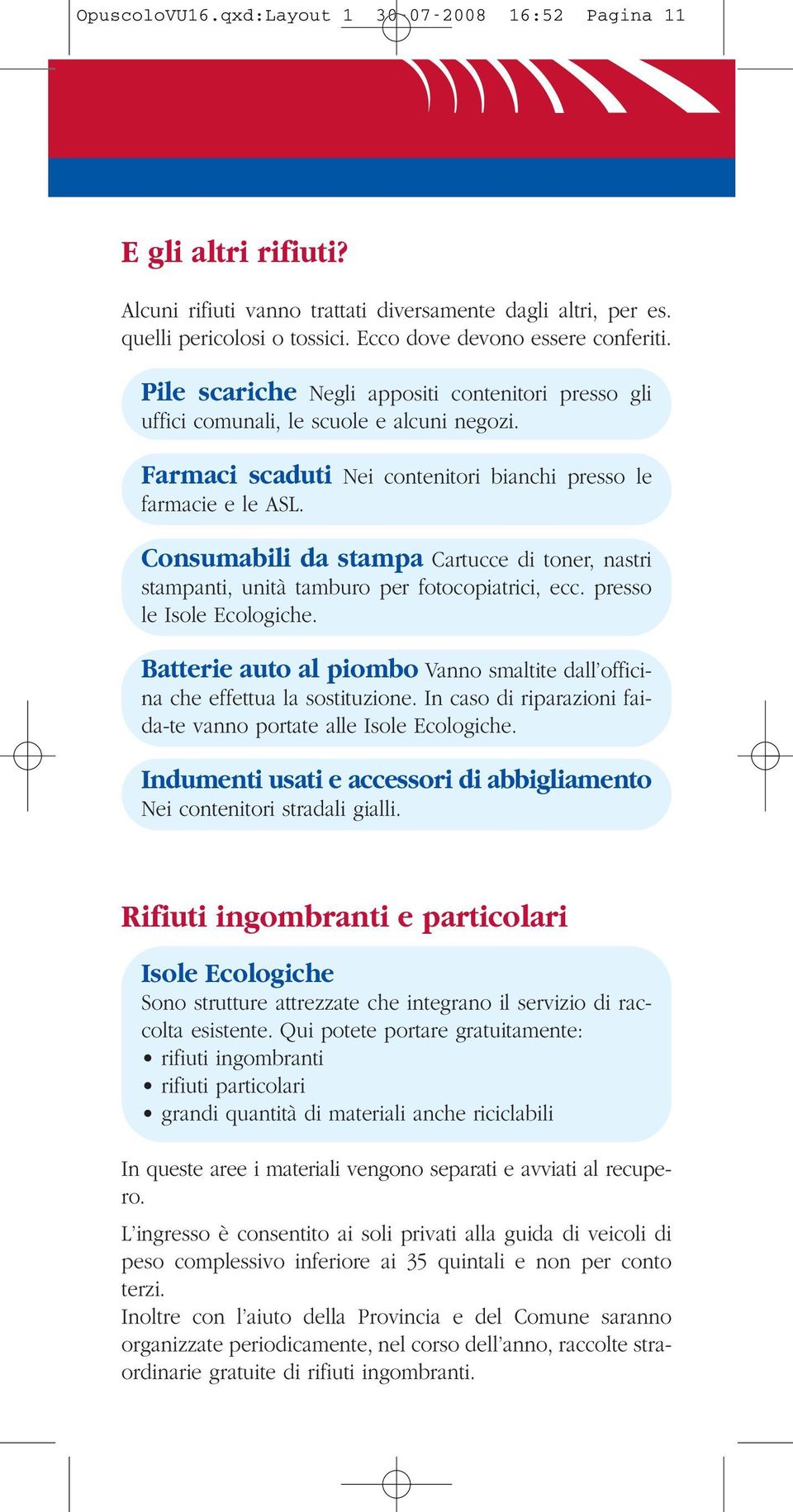 Consumabili da stampa Cartucce di toner, nastri stampanti, unità tamburo per fotocopiatrici, ecc. presso le Isole Ecologiche.