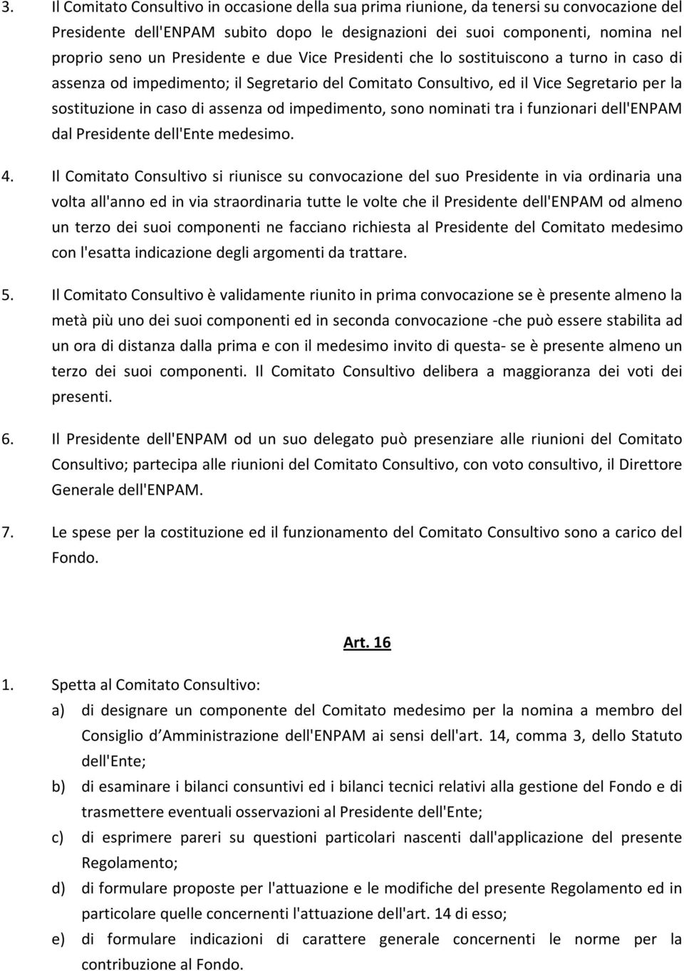 impedimento, sono nominati tra i funzionari dell'enpam dal Presidente dell'ente medesimo. 4.