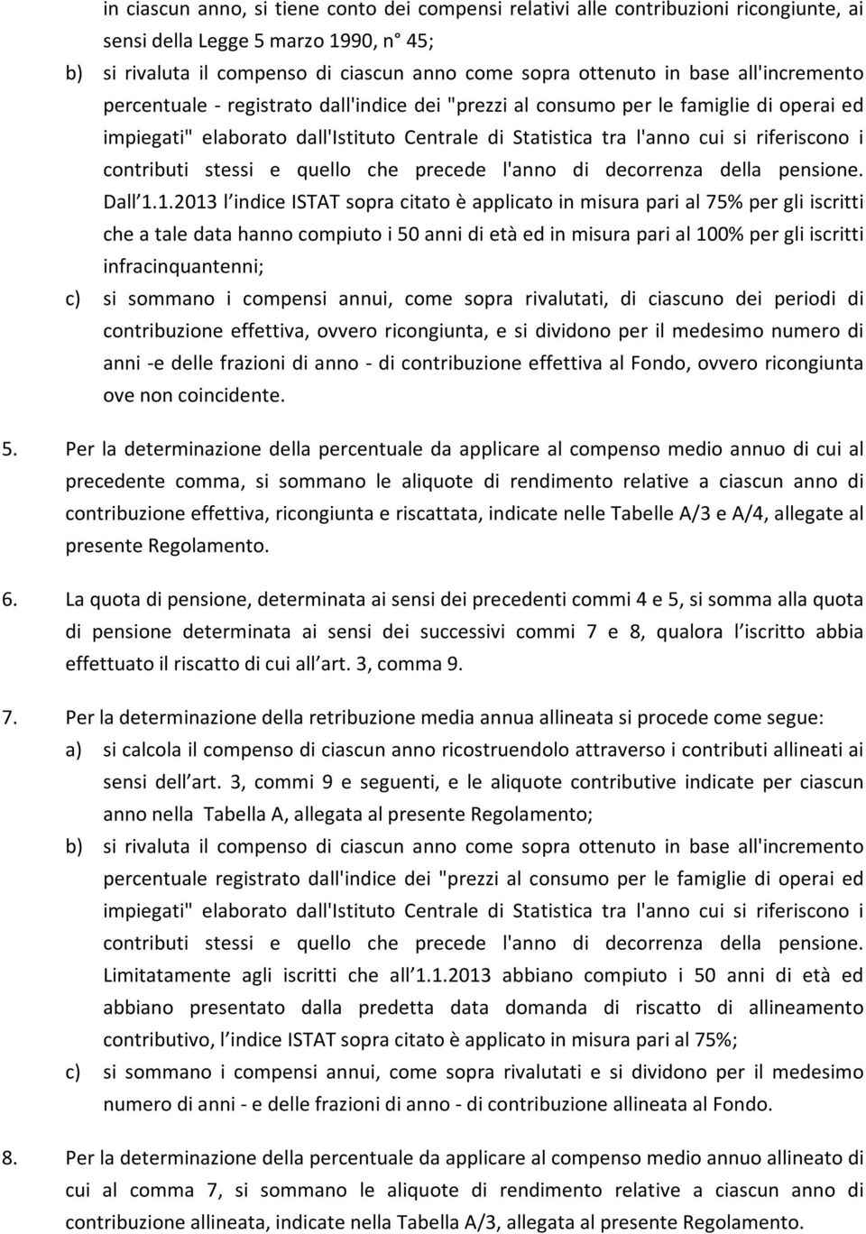 contributi stessi e quello che precede l'anno di decorrenza della pensione. Dall 1.