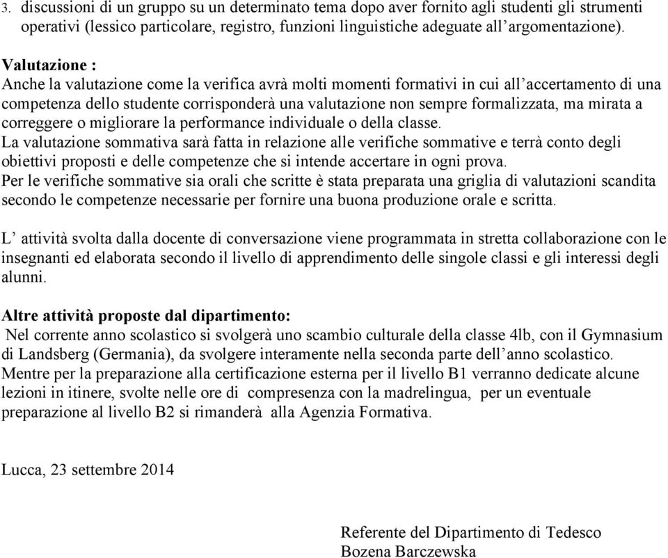 mirata a correggere o migliorare la performance individuale o della classe.