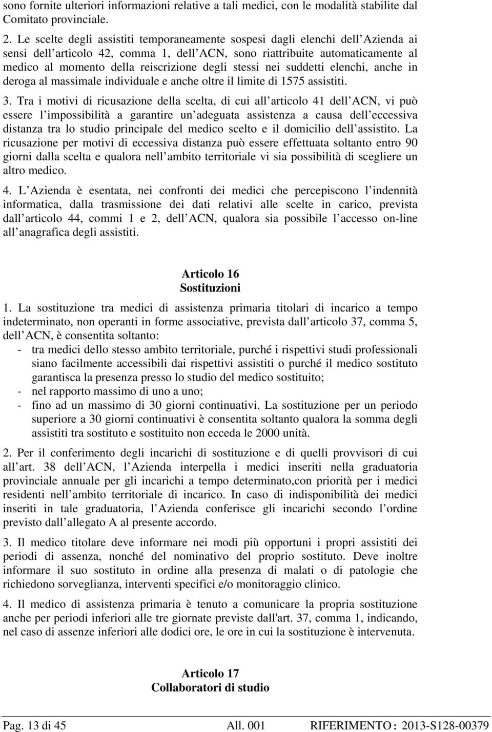 degli stessi nei suddetti elenchi, anche in deroga al massimale individuale e anche oltre il limite di 1575 assistiti. 3.