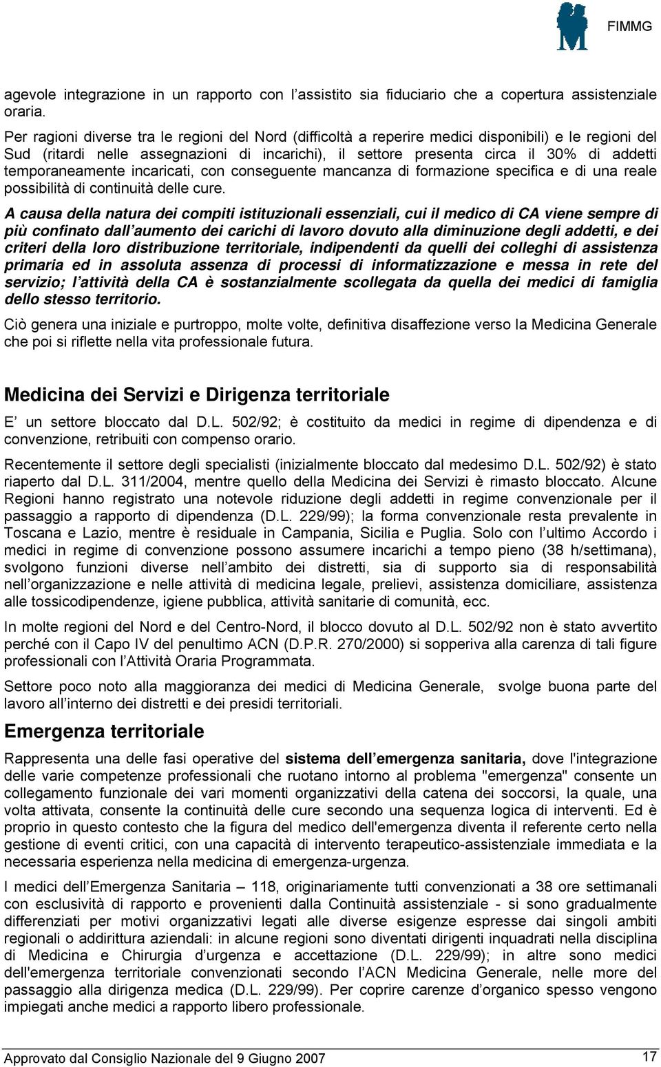 temporaneamente incaricati, con conseguente mancanza di formazione specifica e di una reale possibilità di continuità delle cure.