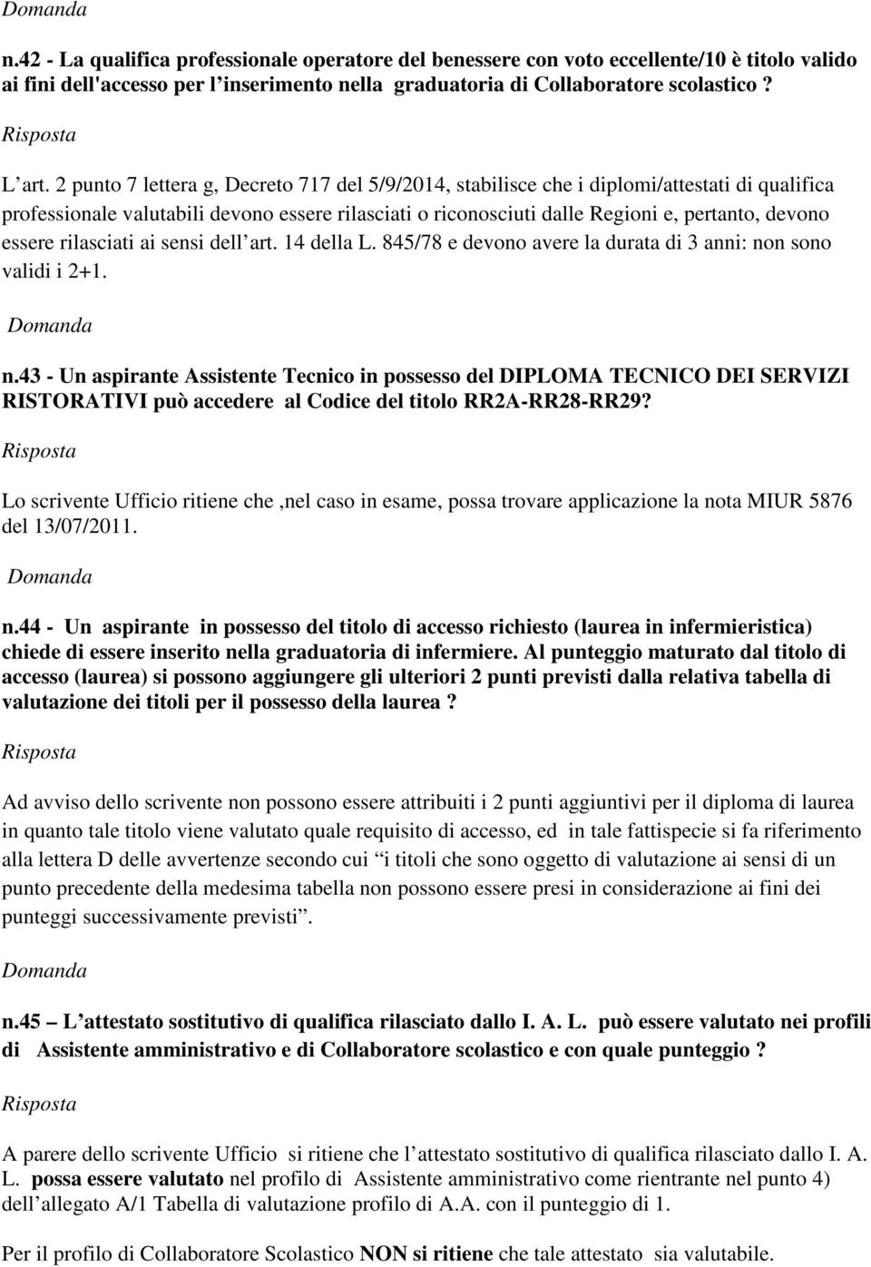 essere rilasciati ai sensi dell art. 14 della L. 845/78 e devono avere la durata di 3 anni: no