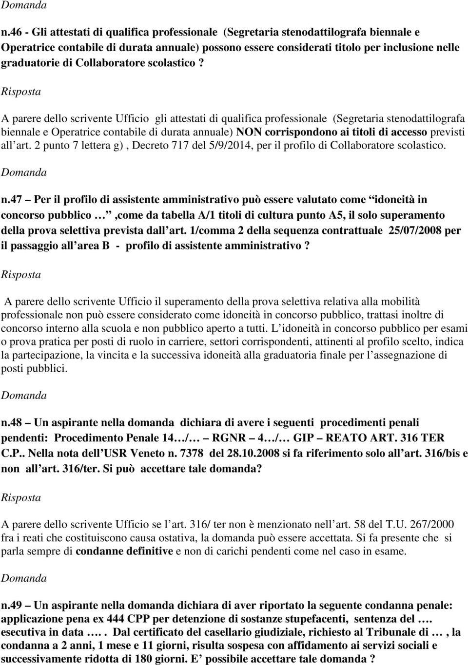 A parere dello scrivente Ufficio gli attestati di qualifica professionale (Segretaria stenodattilografa biennale e Operatrice contabile di durata annuale) NON corrispondono ai titoli di accesso