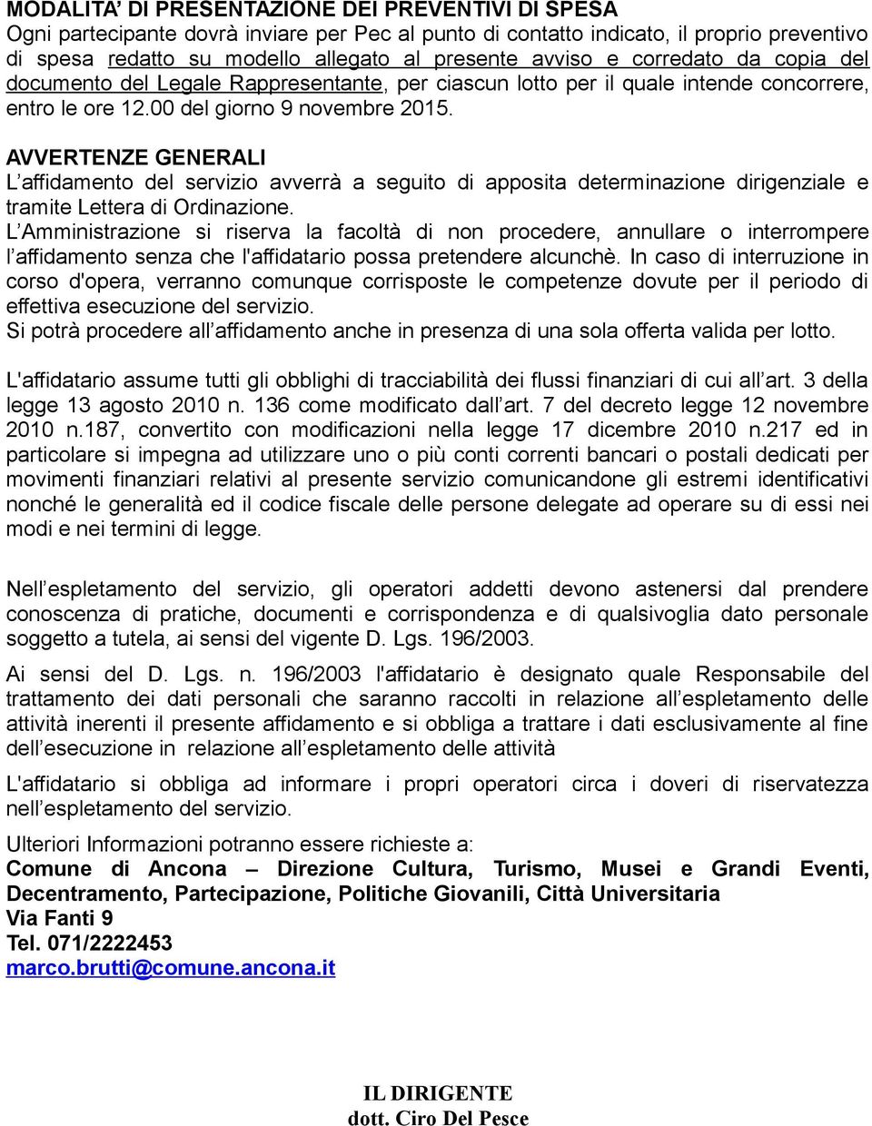 AVVERTENZE GENERALI L affidamento del servizio avverrà a seguito di apposita determinazione dirigenziale e tramite Lettera di Ordinazione.