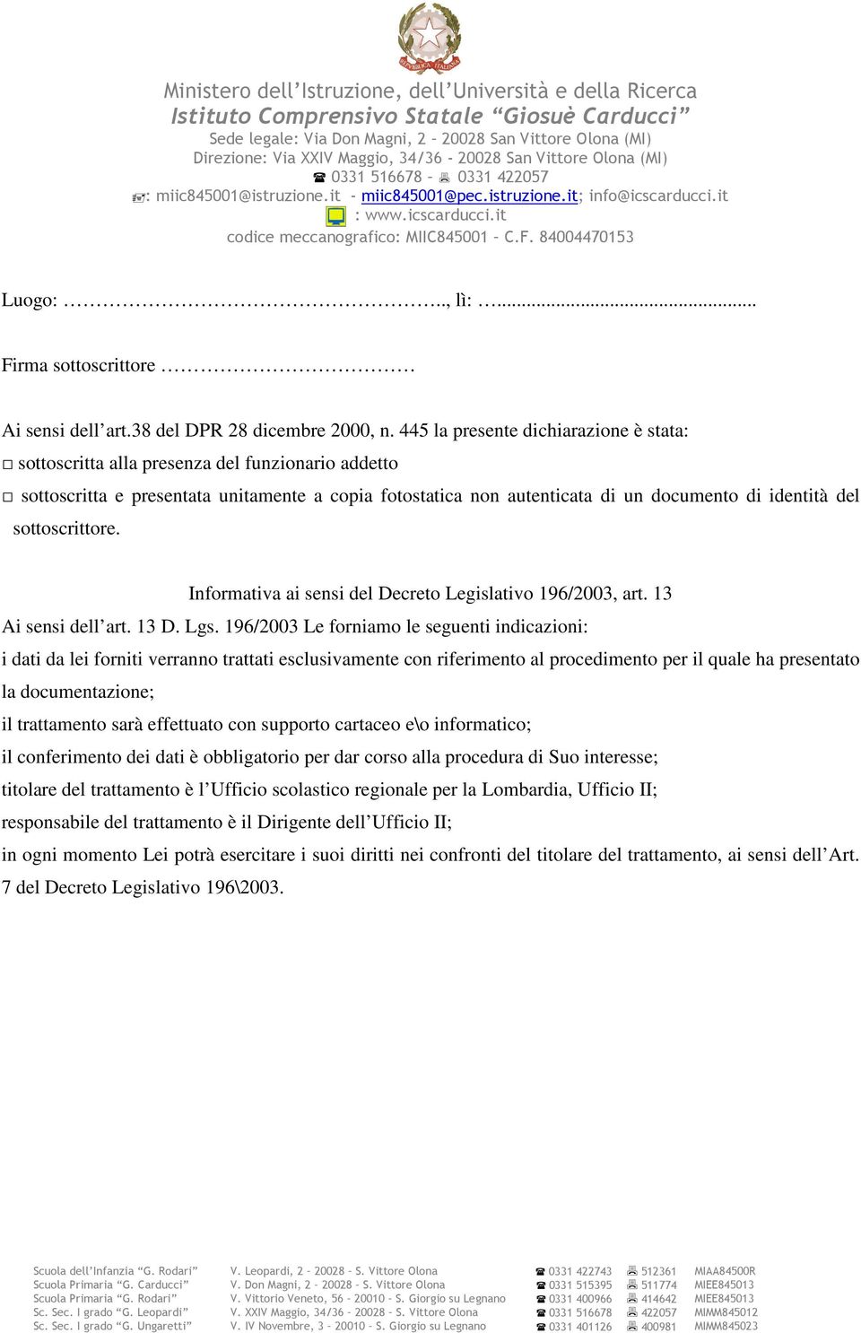 sottoscrittore. Informativa ai sensi del Decreto Legislativo 196/2003, art. 13 Ai sensi dell art. 13 D. Lgs.