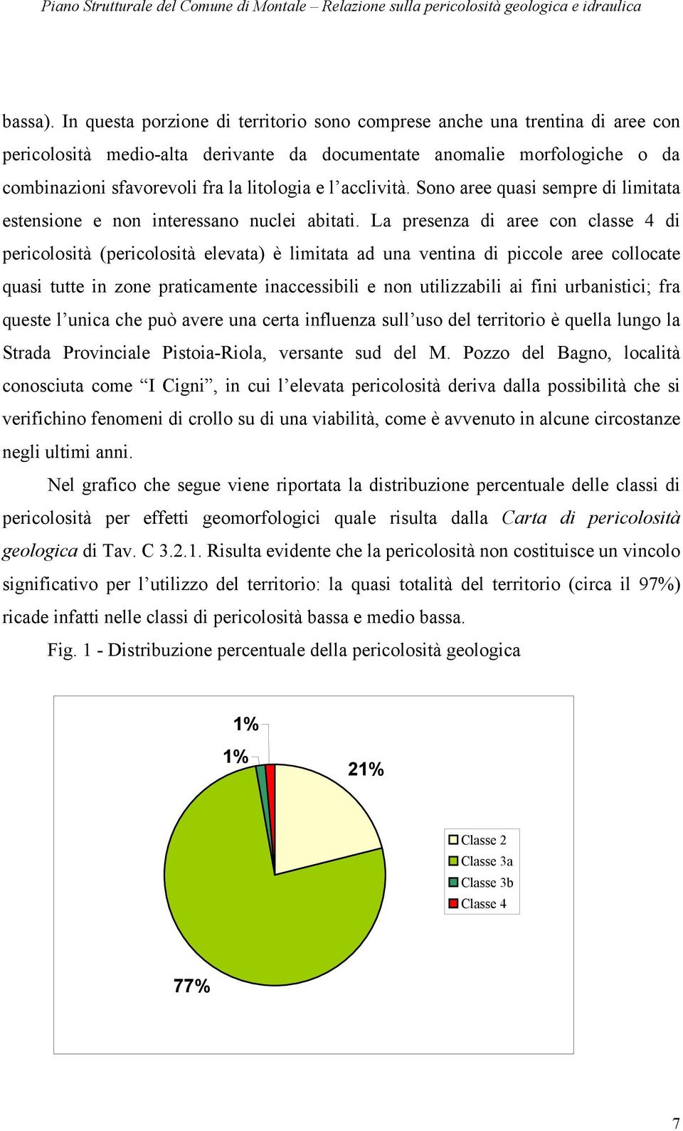 acclività. Sono aree quasi sempre di limitata estensione e non interessano nuclei abitati.