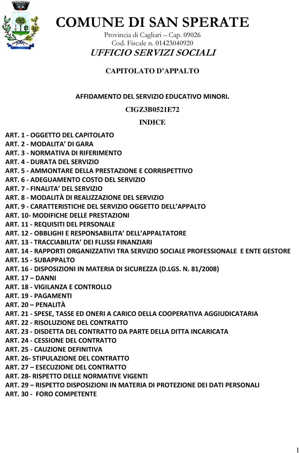 6 - ADEGUAMENTO COSTO DEL SERVIZIO ART. 7 - FINALITA DEL SERVIZIO ART. 8 - MODALITÀ DI REALIZZAZIONE DEL SERVIZIO ART. 9 - CARATTERISTICHE DEL SERVIZIO OGGETTO DELL APPALTO ART.