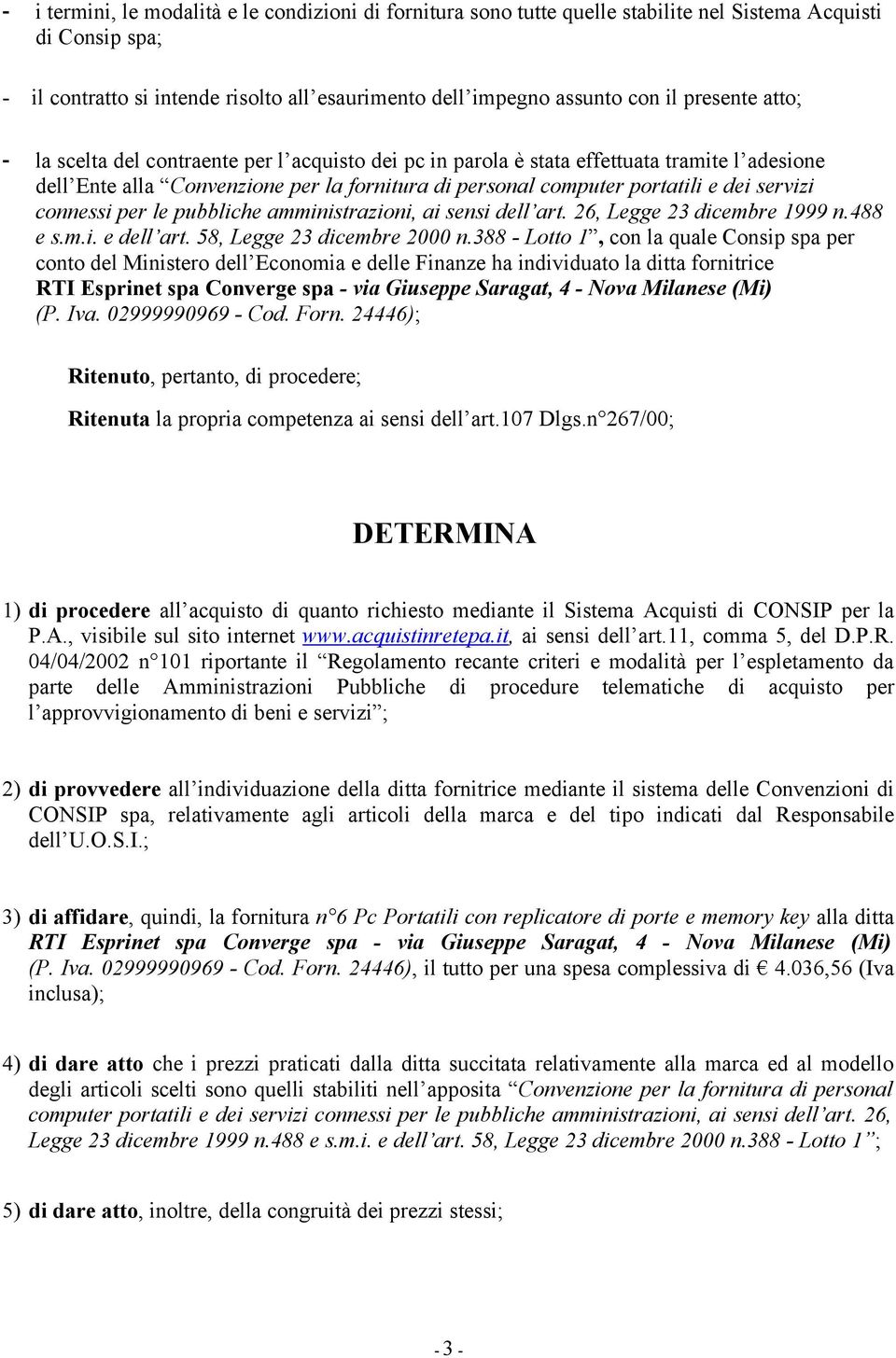 servizi connessi per le pubbliche amministrazioni, ai sensi dell art. 26, Legge 23 dicembre 1999 n.488 e s.m.i. e dell art. 58, Legge 23 dicembre 2000 n.