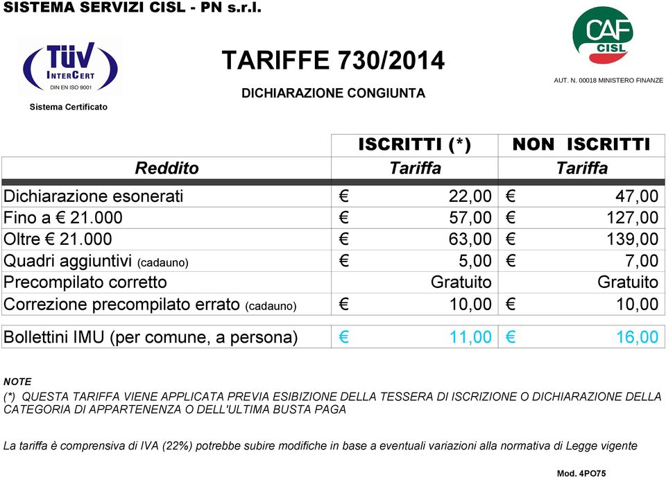 IMU (per comune, a persona) 11,00 16,00 (*) QUESTA TARIFFA VIENE APPLICATA PREVIA ESIBIZIONE DELLA TESSERA DI ISCRIZIONE O DICHIARAZIONE DELLA CATEGORIA DI