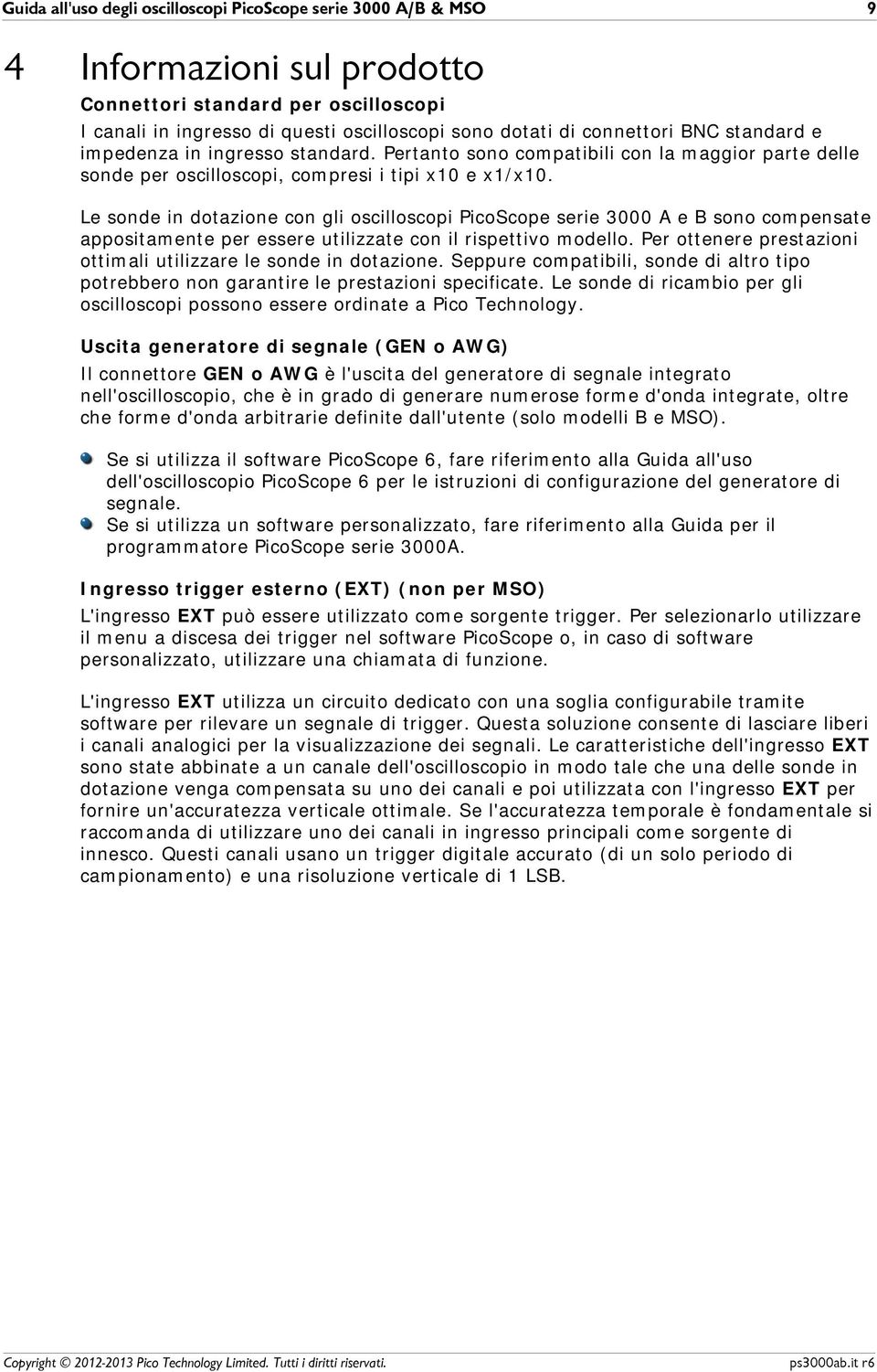 Le sonde in dotazione con gli oscilloscopi PicoScope serie 3000 A e B sono compensate appositamente per essere utilizzate con il rispettivo modello.