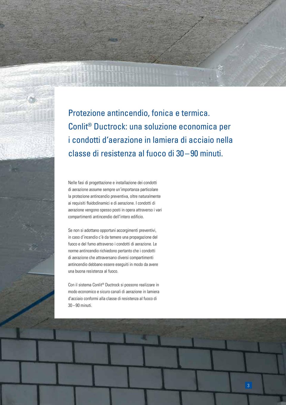 aerazione. I condotti di aerazione vengono spesso posti in opera attraverso i vari compartimenti antincendio dell intero edifi cio.