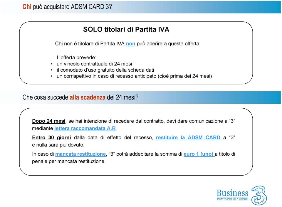 gratuito della scheda dati un corrispettivo in caso di recesso anticipato (cioè prima dei 24 mesi) Che cosa succede alla scadenza dei 24 mesi?