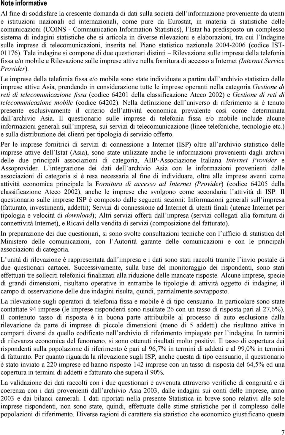 elaborazioni, tra cui l Indagine sulle imprese di telecomunicazioni, inserita nel Piano statistico nazionale 2004-2006 (codice IST- 01176).