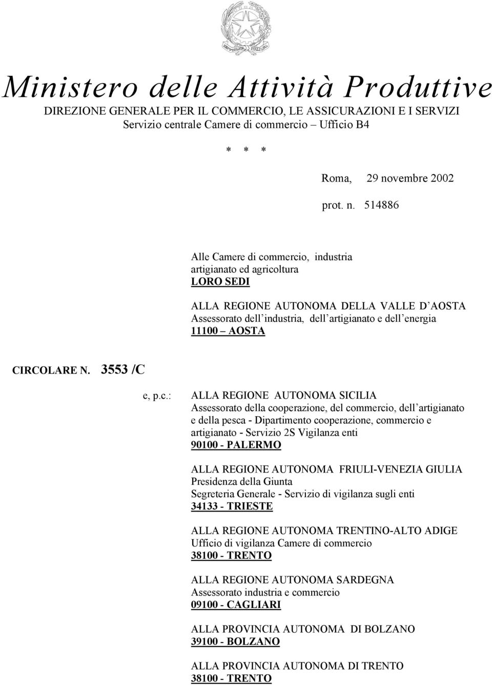 514886 Alle Camere di commercio, industria artigianato ed agricoltura LORO SEDI ALLA REGIONE AUTONOMA DELLA VALLE D AOSTA Assessorato dell industria, dell artigianato e dell energia 11100 AOSTA