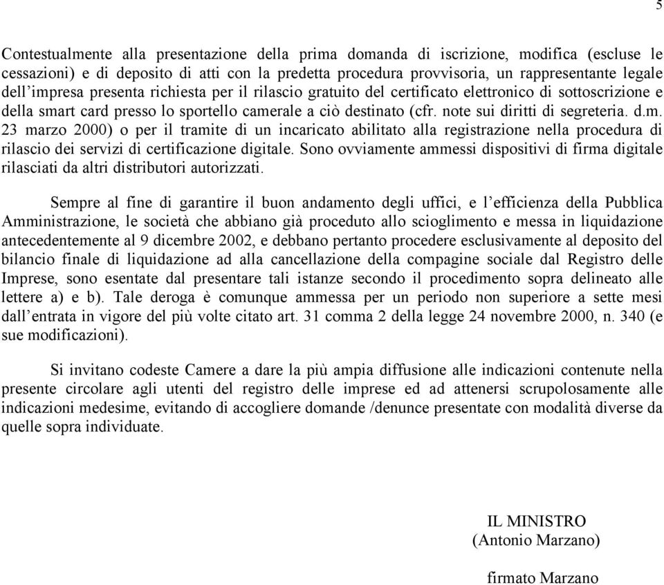 d.m. 23 marzo 2000) o per il tramite di un incaricato abilitato alla registrazione nella procedura di rilascio dei servizi di certificazione digitale.