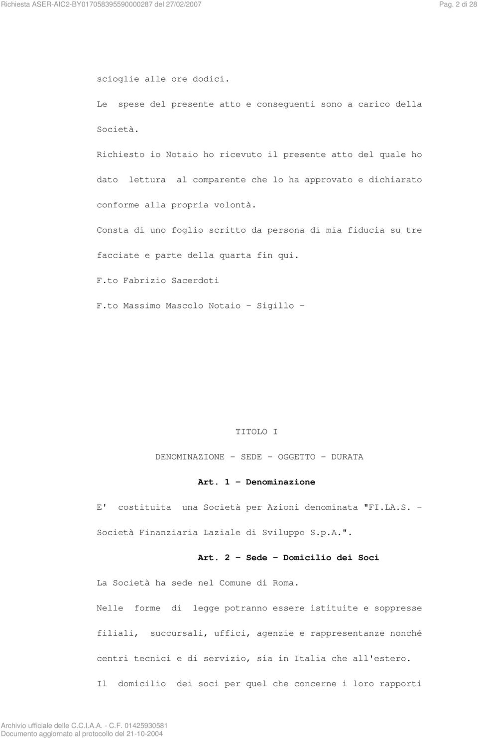 Consta di uno foglio scritto da persona di mia fiducia su tre facciate e parte della quarta fin qui. F.to Fabrizio Sacerdoti F.