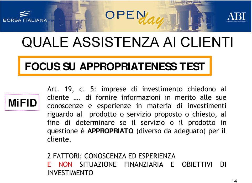 di fornire informazioni in merito alle sue conoscenze e esperienze in materia di investimenti riguardo al prodotto o