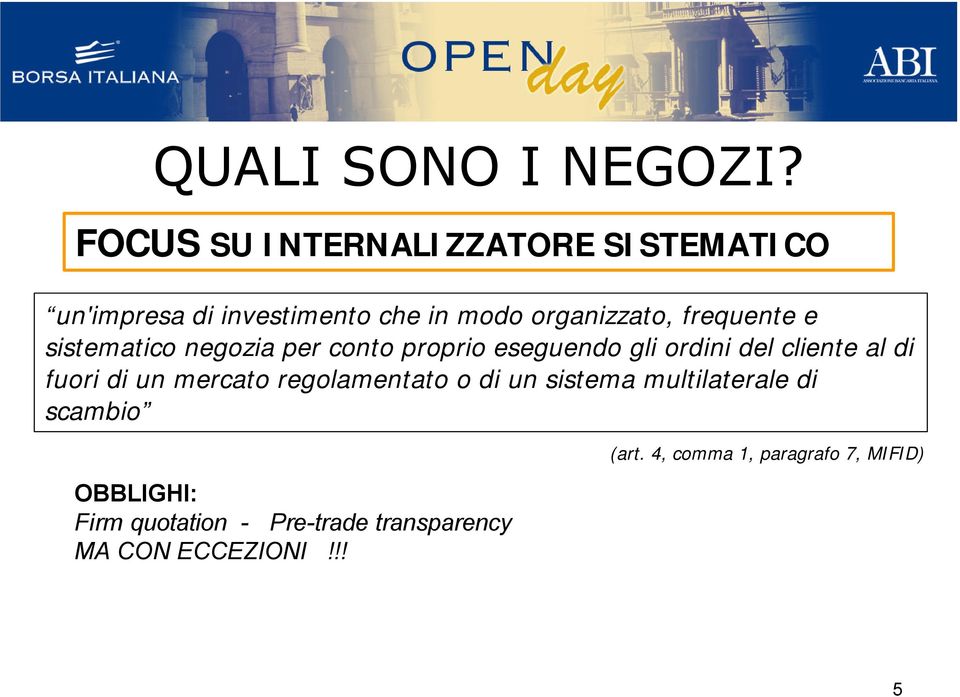 frequente e sistematico negozia per conto proprio eseguendo gli ordini del cliente al di fuori