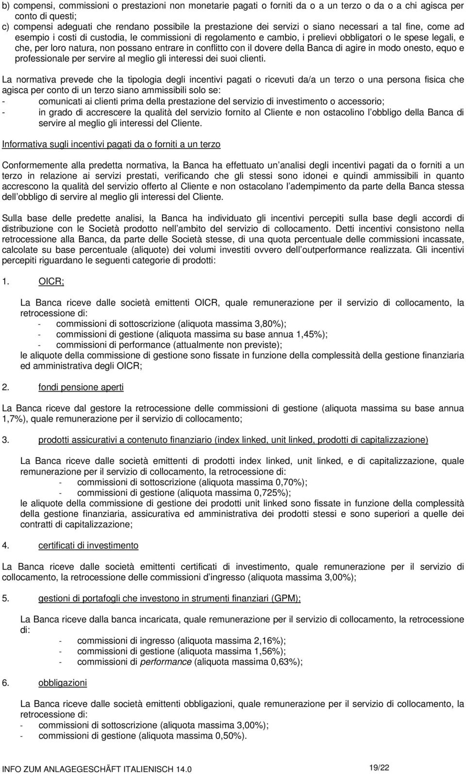 conflitto con il dovere della Banca di agire in modo onesto, equo e professionale per servire al meglio gli interessi dei suoi clienti.