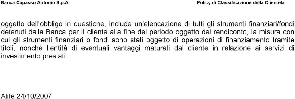 strumenti finanziari o fondi sono stati oggetto di operazioni di finanziamento tramite titoli, nonché l