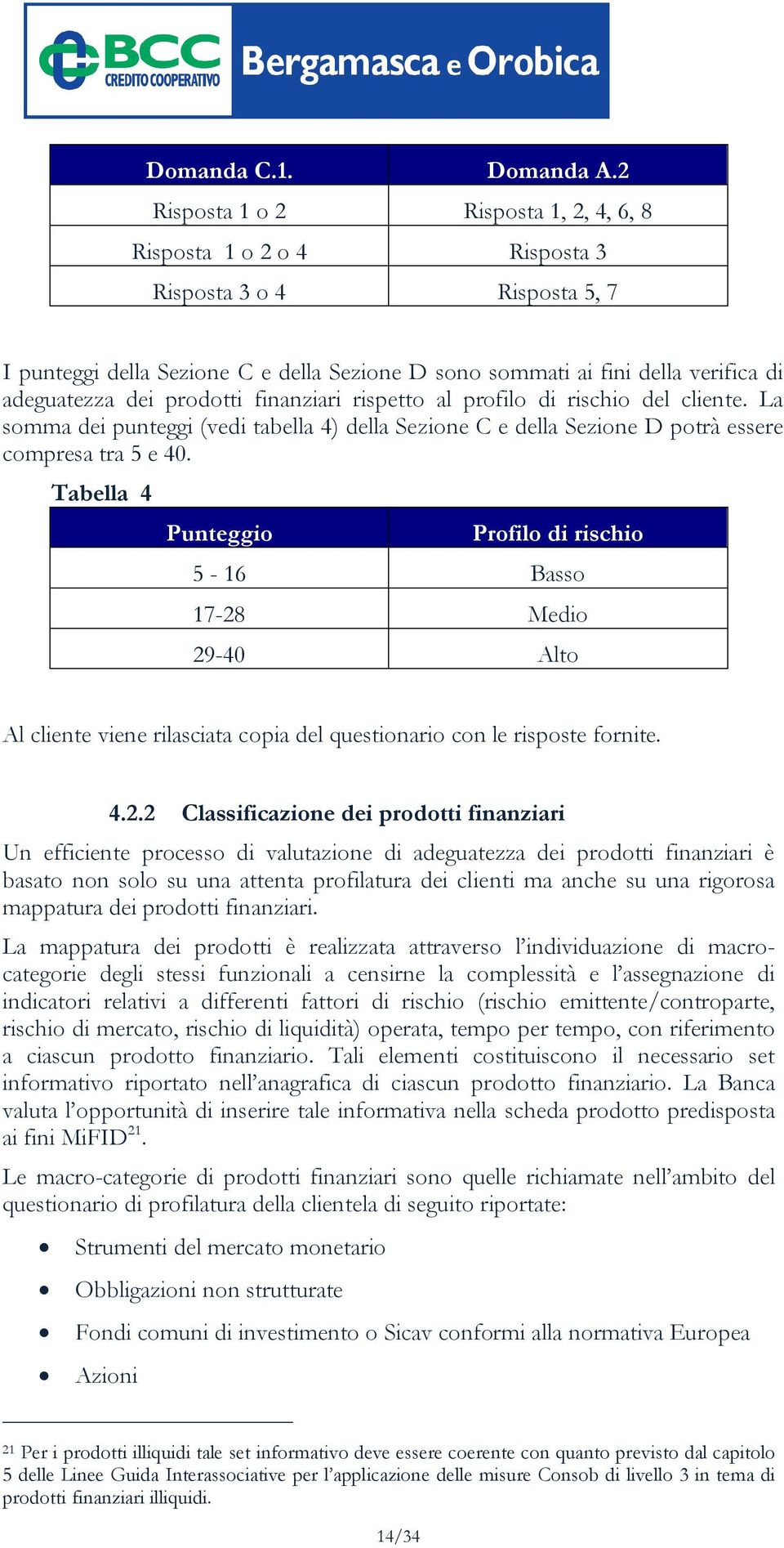 prodotti finanziari rispetto al profilo di rischio del cliente. La somma dei punteggi (vedi tabella 4) della Sezione C e della Sezione D potrà essere compresa tra 5 e 40.