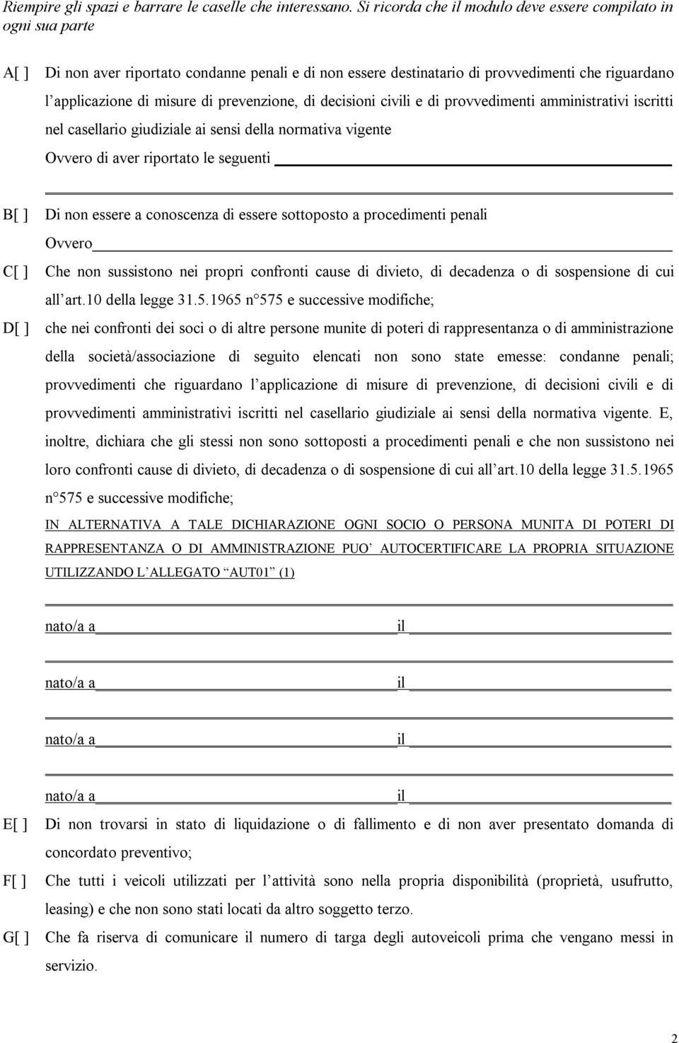 prevenzione, di decisioni civili e di provvedimenti amministrativi iscritti nel casellario giudiziale ai sensi della normativa vigente Ovvero di aver riportato le seguenti B[ ] Di non essere a