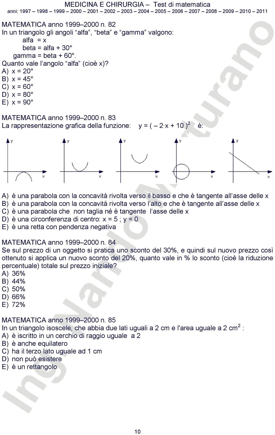 83 La rappresentazione grafica della funzione: y = ( x + 10 ) è: A) è una parabola con la concavità rivolta verso il basso e che è tangente all asse delle x B) è una parabola con la concavità rivolta