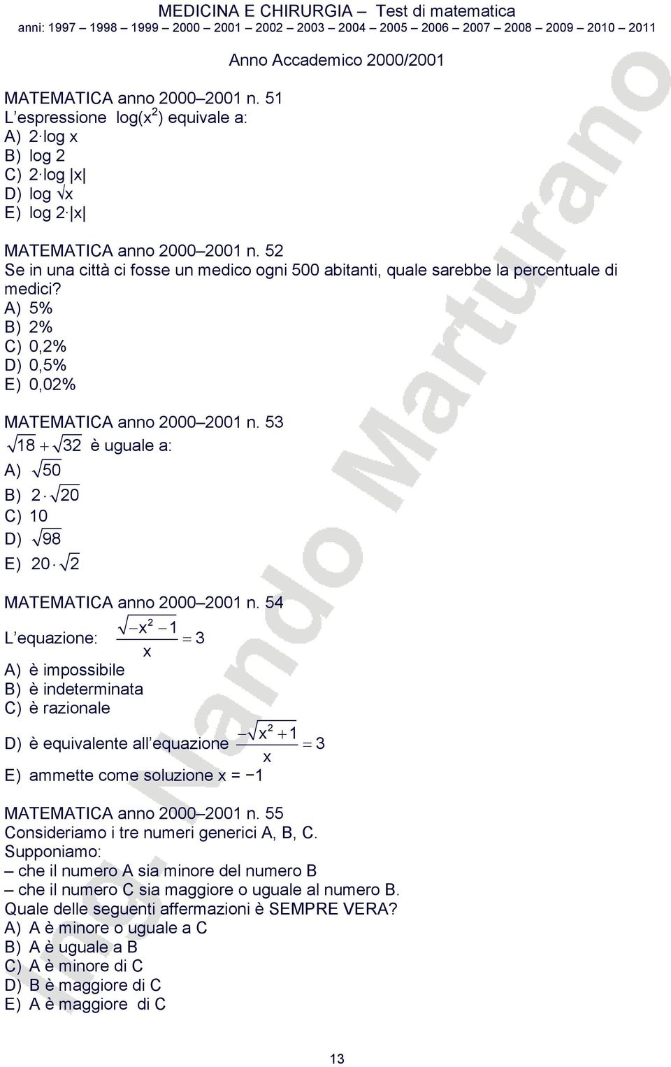 53 18 + 3 è uguale a: A) 50 B) 0 C) 10 D) 98 E) 0 MATEMATICA anno 000 001 n.