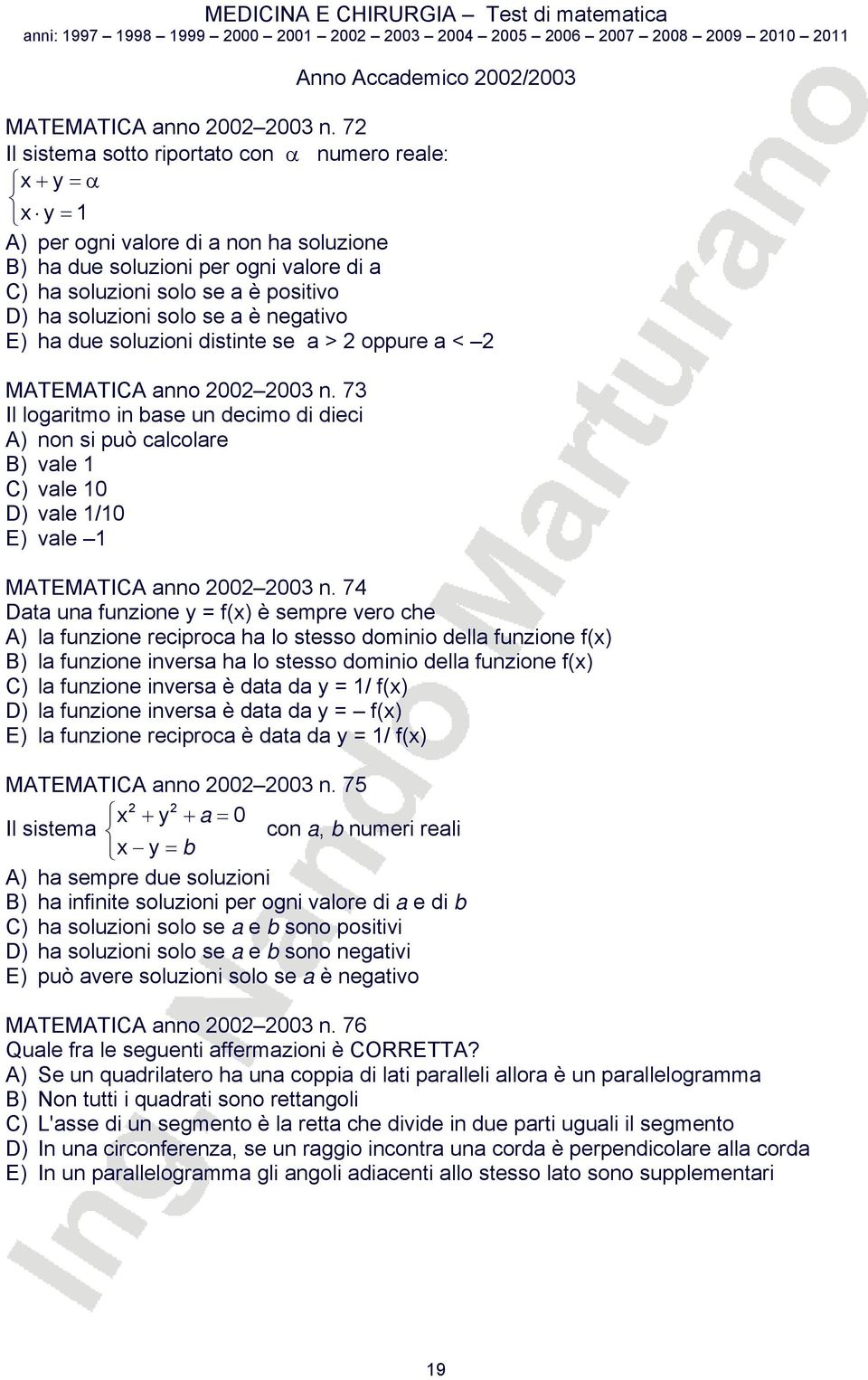 solo se a è negativo E) ha due soluzioni distinte se a > oppure a < MATEMATICA anno 00 003 n.