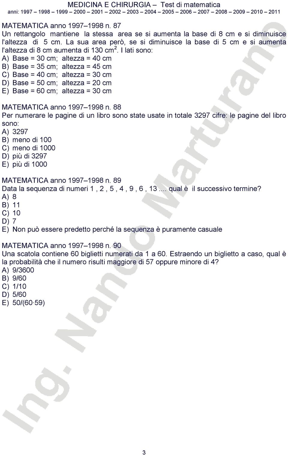 I lati sono: A) Base = 30 cm; altezza = 40 cm B) Base = 35 cm; altezza = 45 cm C) Base = 40 cm; altezza = 30 cm D) Base = 50 cm; altezza = 0 cm E) Base = 60 cm; altezza = 30 cm MATEMATICA anno 1997