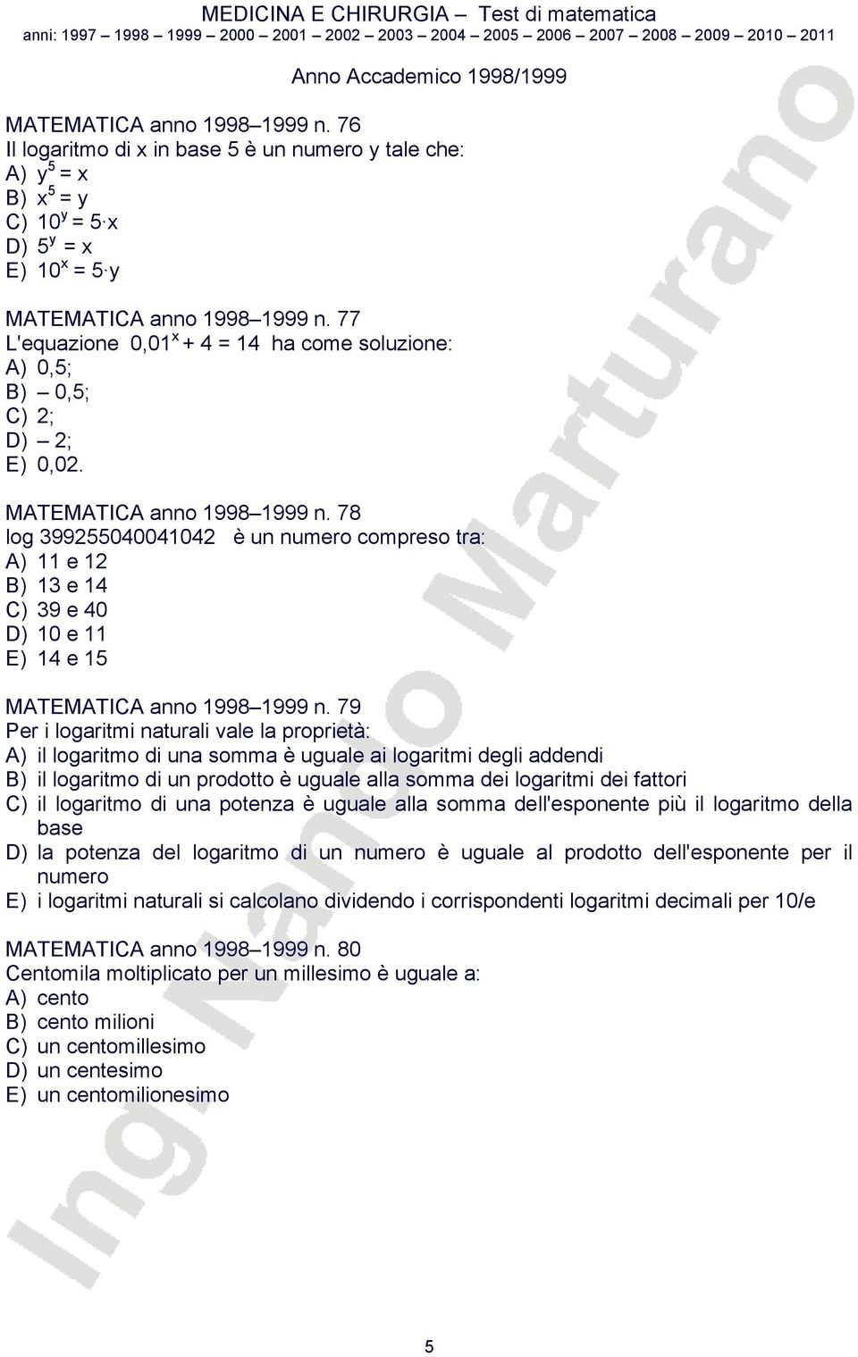 78 log 3995504004104 è un numero compreso tra: A) 11 e 1 B) 13 e 14 C) 39 e 40 D) 10 e 11 E) 14 e 15 MATEMATICA anno 1998 1999 n.