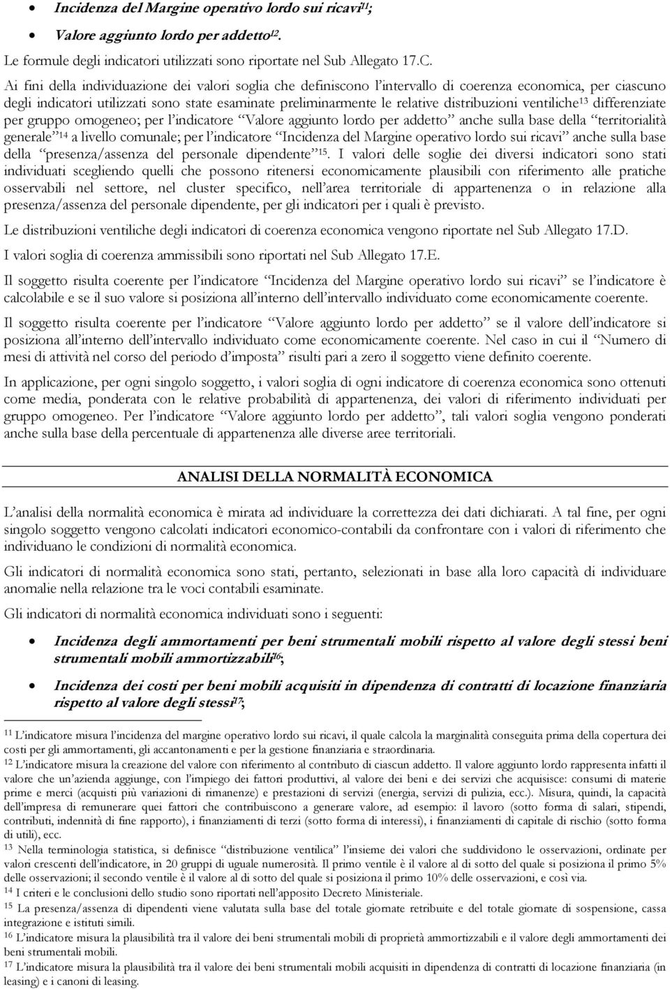 distribuzioni ventiliche 13 differenziate per gruppo omogeneo; per l indicatore Valore aggiunto lordo per addetto anche sulla base della territorialità generale 14 a livello comunale; per l