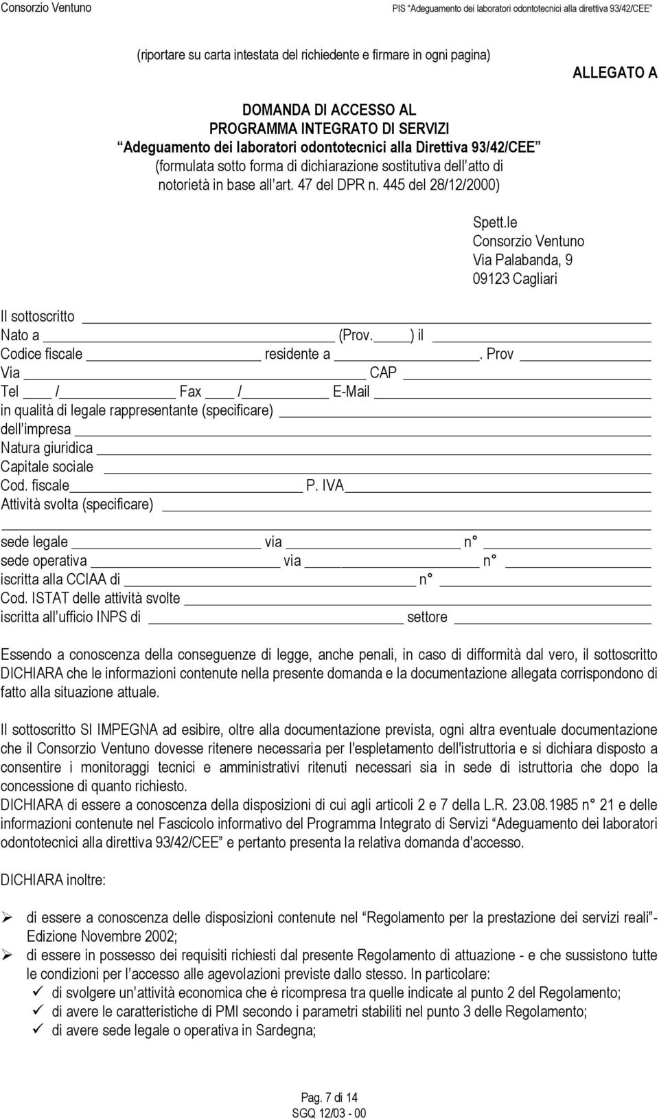 le Consorzio Ventuno Via Palabanda, 9 09123 Cagliari Il sottoscritto Nato a (Prov. ) il Codice fiscale residente a.