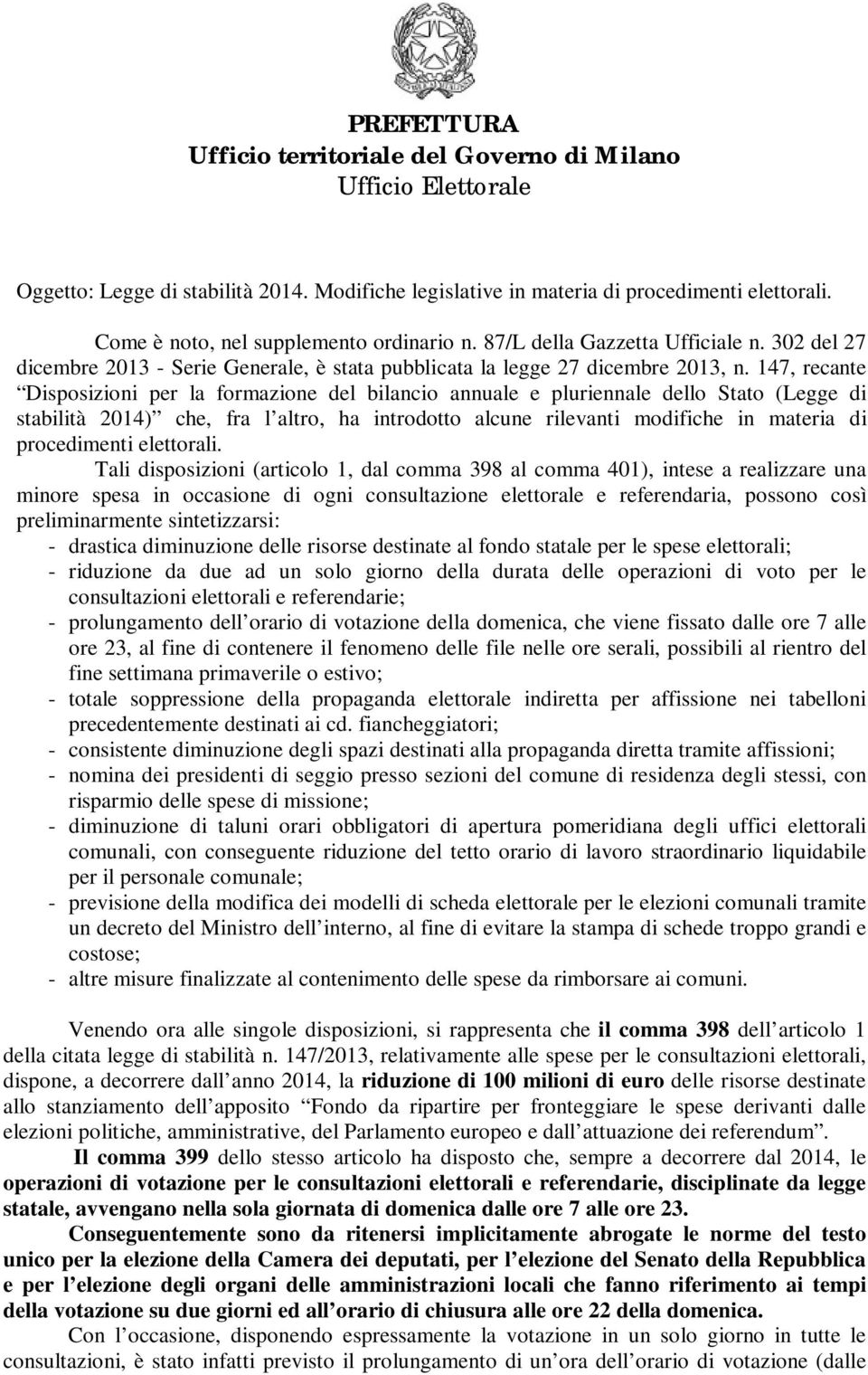 147, recante Disposizioni per la formazione del bilancio annuale e pluriennale dello Stato (Legge di stabilità 2014) che, fra l altro, ha introdotto alcune rilevanti modifiche in materia di