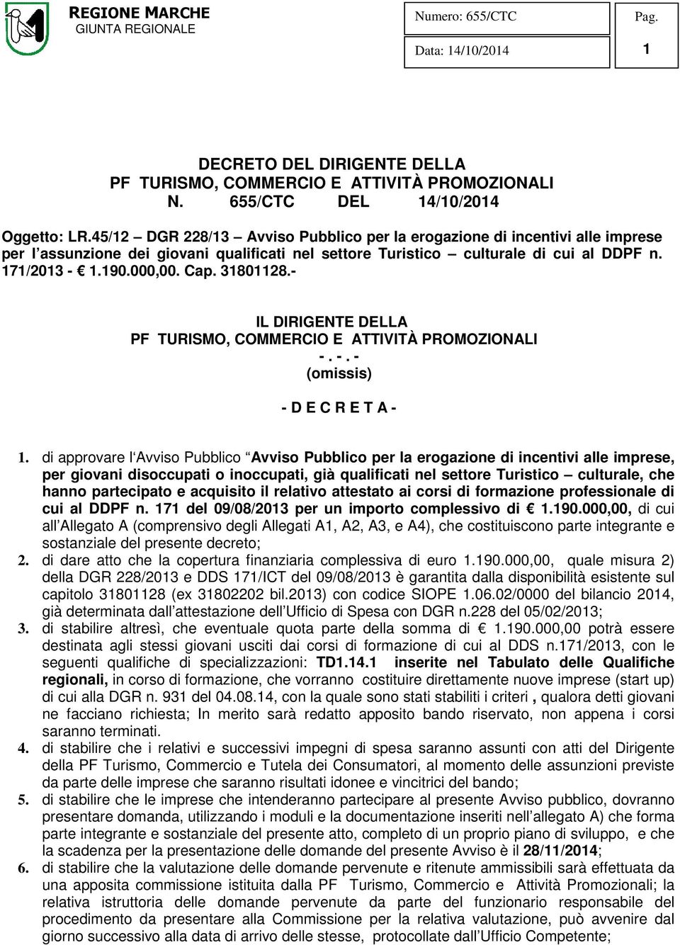 31801128.- IL DIRIGENTE DELLA PF TURISMO, COMMERCIO E ATTIVITÀ PROMOZIONALI -. -. - (omissis) - D E C R E T A - 1.