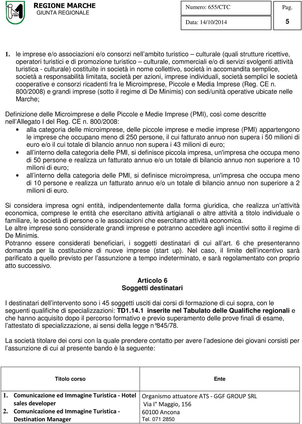 le società cooperative e consorzi ricadenti fra le Microimprese, Piccole e Media Imprese (Reg. CE n.