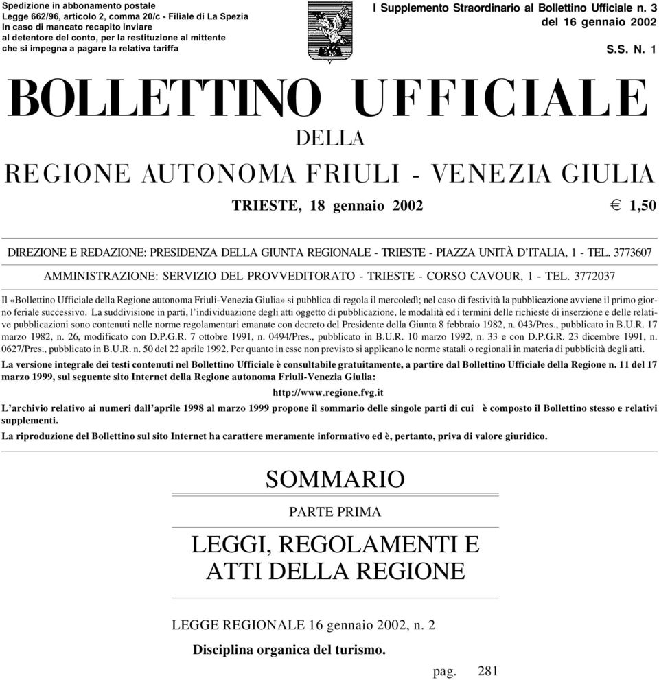 1 BOLLETTINO UFFICIALE DELLA REGIONE AUTONOMA FRIULI - VENEZIA GIULIA TRIESTE, 18 gennaio 2002 i 1,50 DIREZIONE E REDAZIONE: PRESIDENZA DELLA GIUNTA REGIONALE - TRIESTE - PIAZZA UNITÀ D ITALIA, 1 -