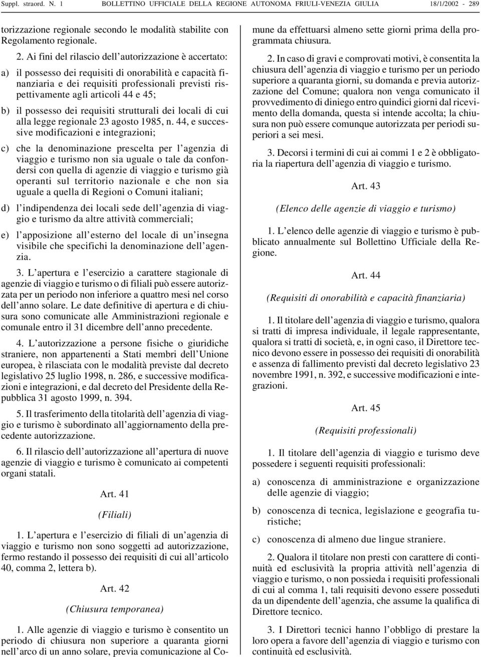 b) il possesso dei requisiti strutturali dei locali di cui alla legge regionale 23 agosto 1985, n.