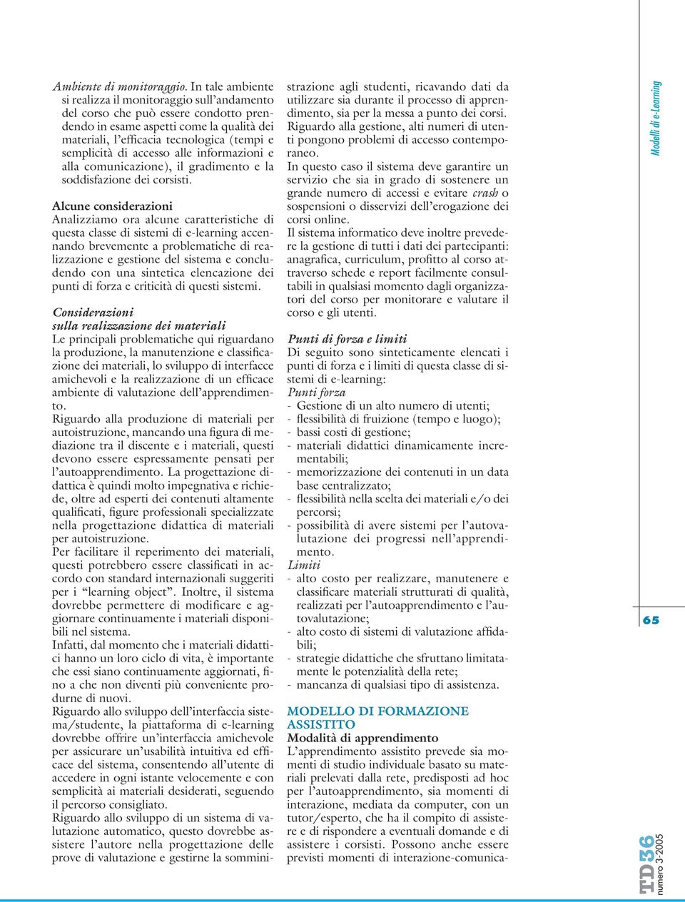 accesso alle informazioni e alla comunicazione), il gradimento e la soddisfazione dei corsisti.