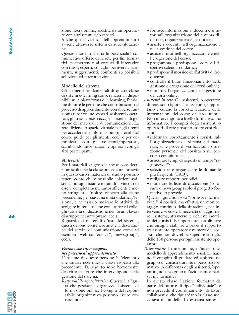 confronti su possibili soluzioni ed interpretazioni.