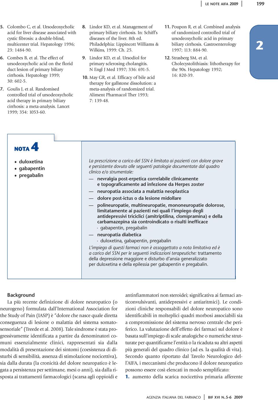 Randomised controlled trial of ursodeoxycholic acid therapy in primary biliary cirrhosis: a meta-analysis. Lancet 1999; 354: 1053-60. 8. Lindor KD, et al. Management of primary biliary cirrhosis.