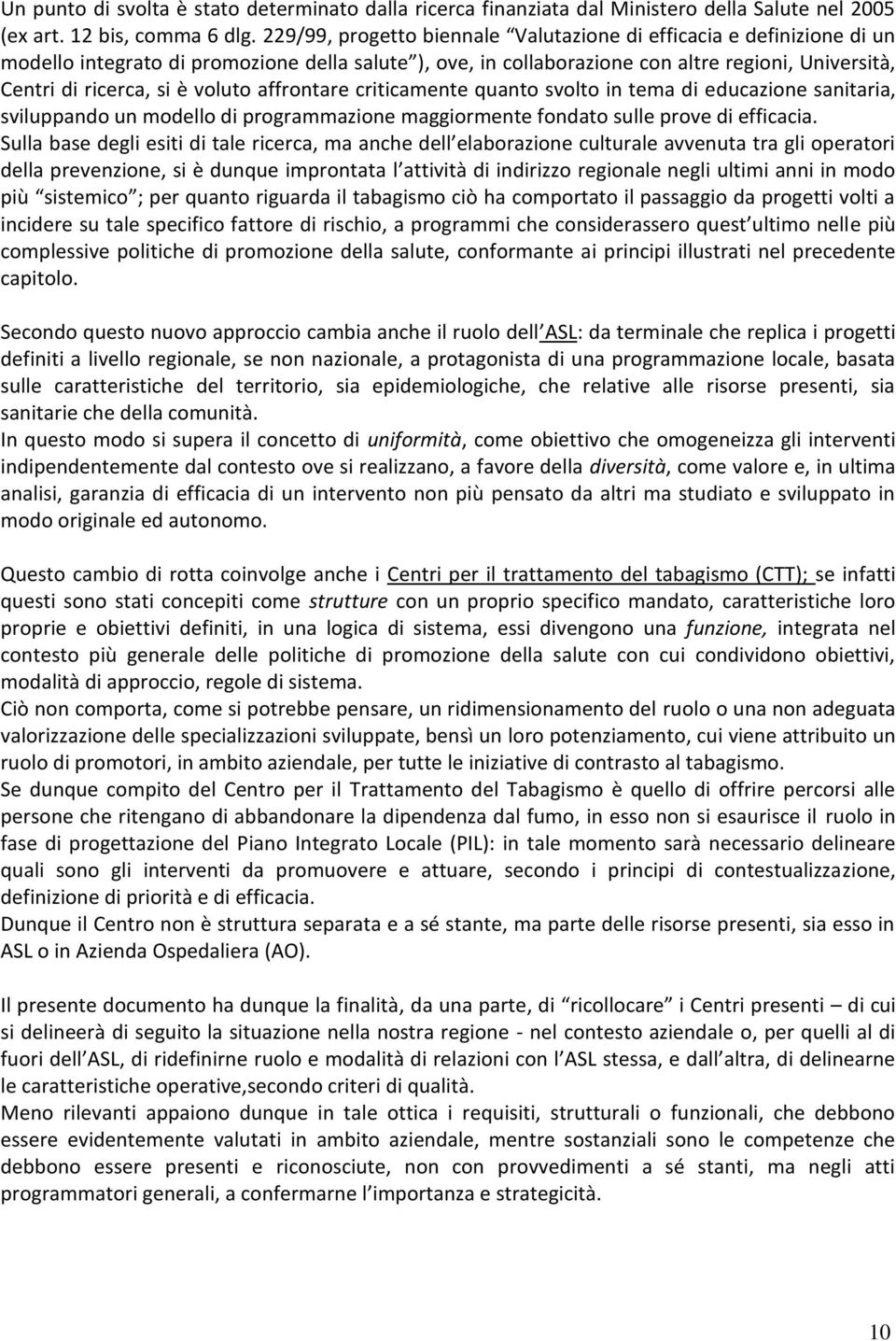 voluto affrontare criticamente quanto svolto in tema di educazione sanitaria, sviluppando un modello di programmazione maggiormente fondato sulle prove di efficacia.