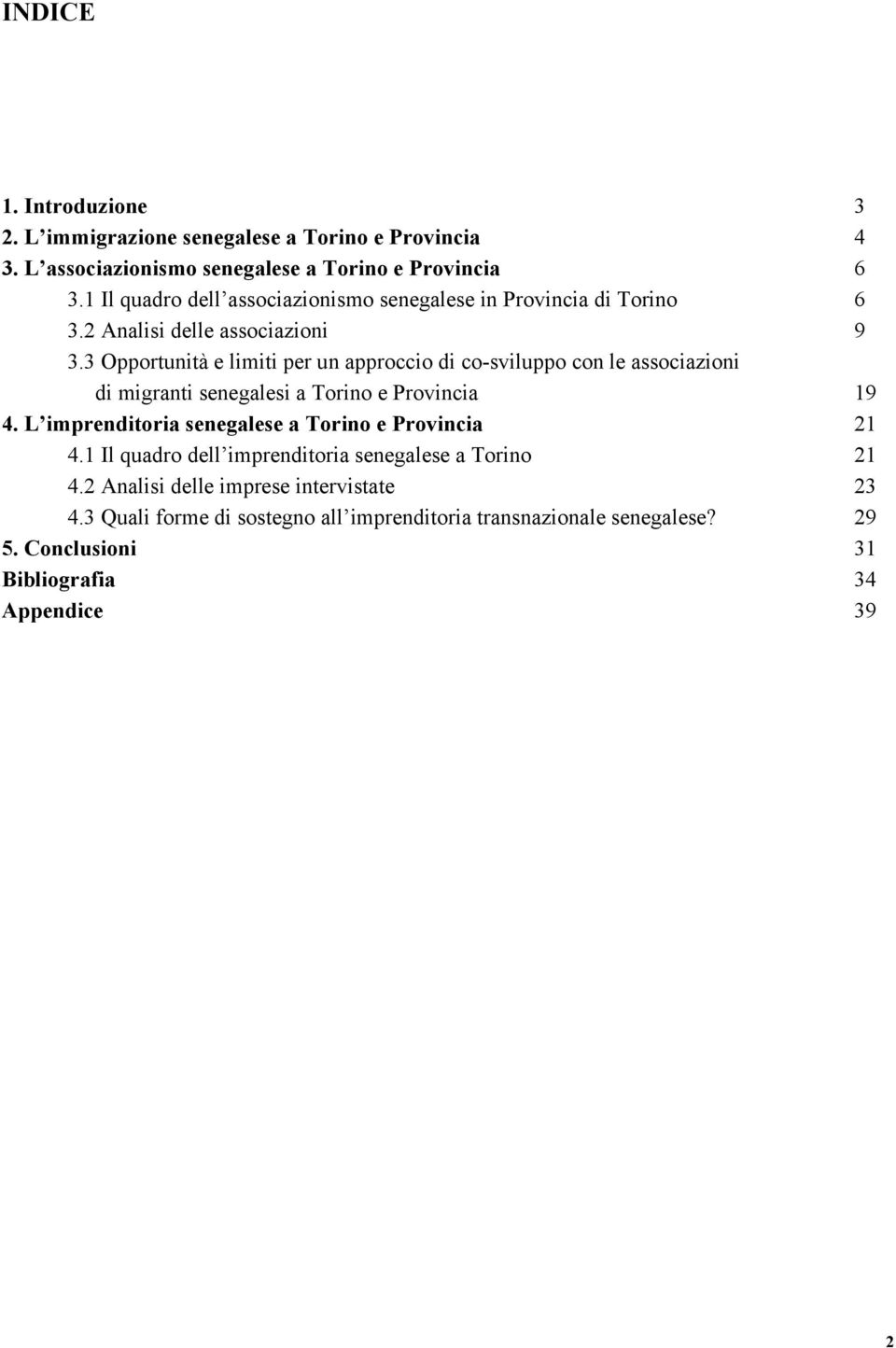 3 Opportunità e limiti per un approccio di co-sviluppo con le associazioni di migranti senegalesi a Torino e Provincia 19 4.